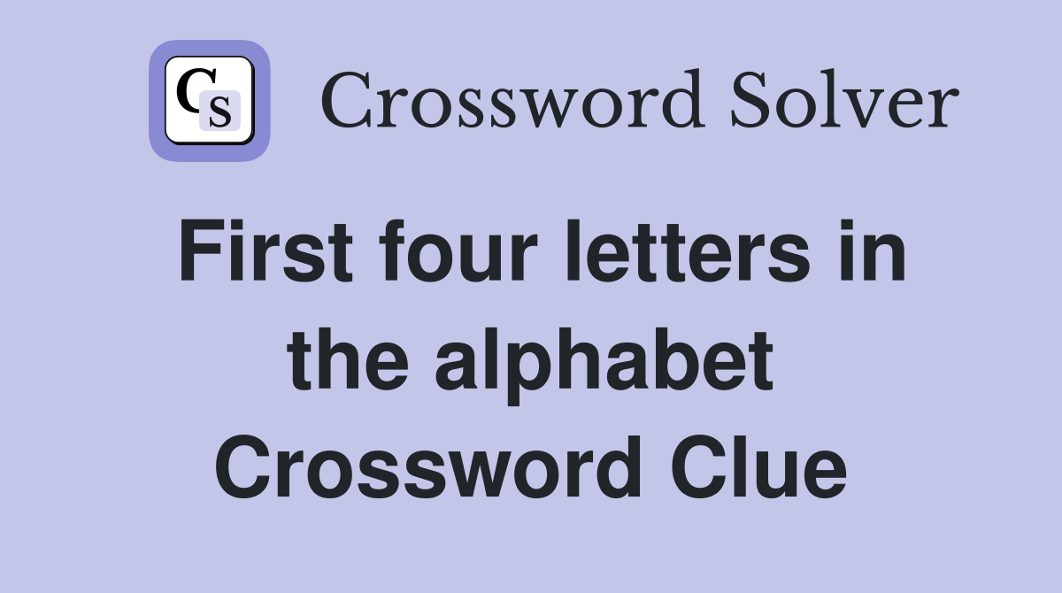 First four letters in the alphabet Crossword Clue Answers Crossword